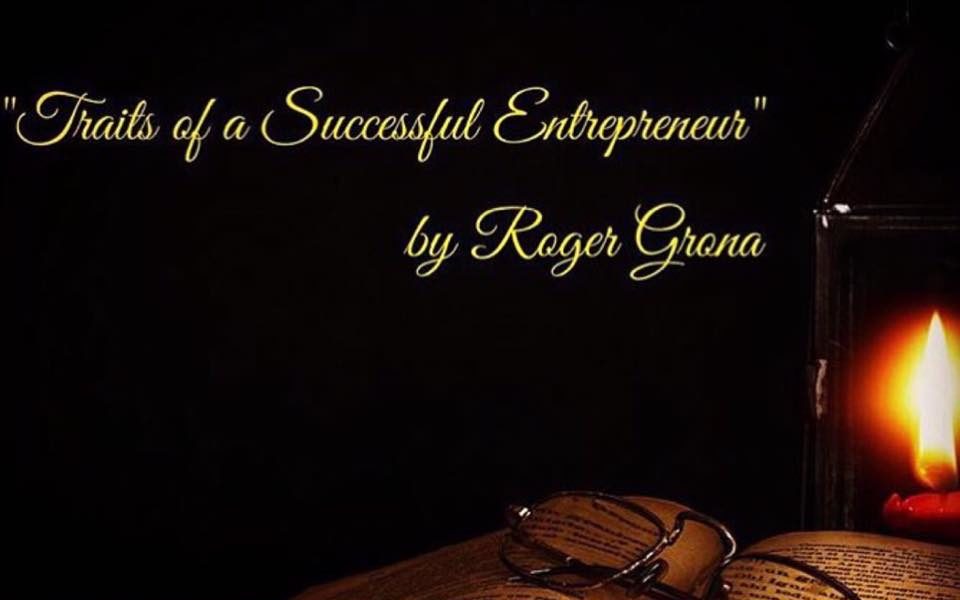 Traits of a Successful Entrepreneur – by Roger Grona – Firebird Business Consulting – Saskatoon